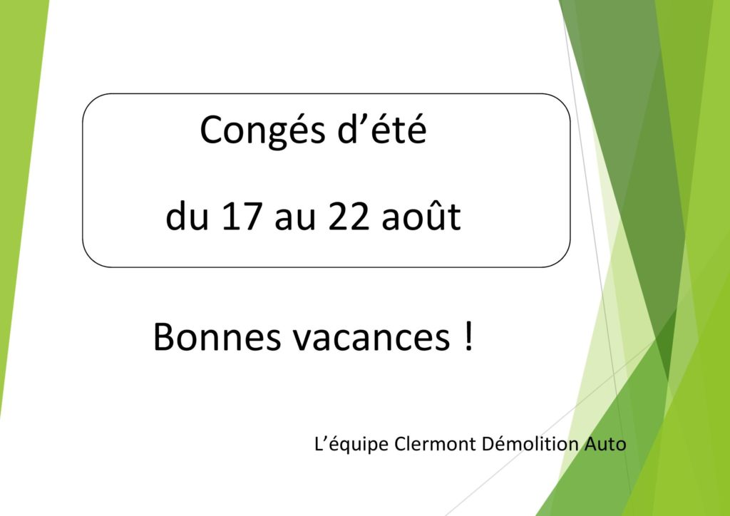 Congés d'été du 17 au 22 août 2020. Bonnes vacances ! L'équipe Clermont Démolition Auto